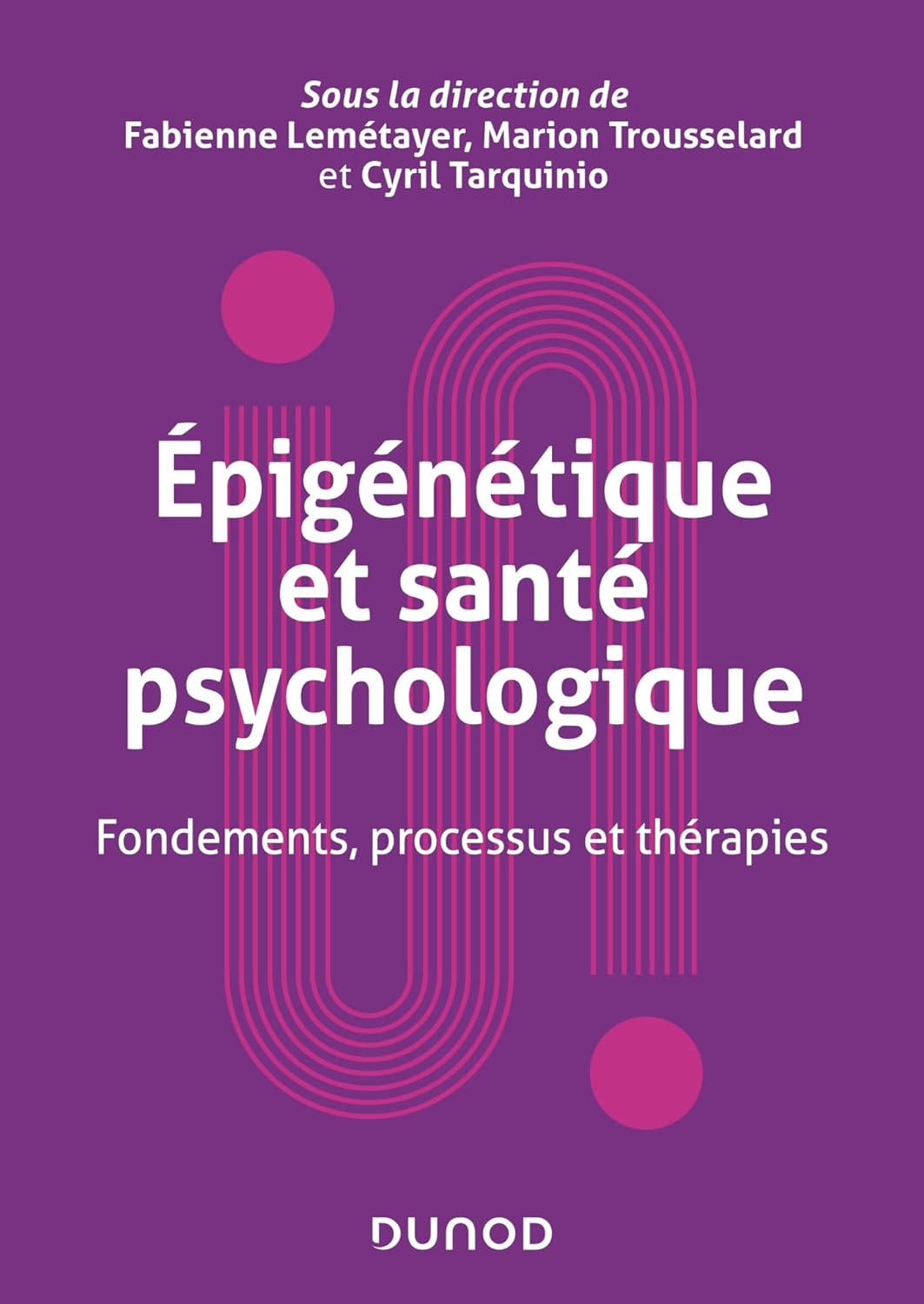  Épigénétique et santé psychologique Fondements, processus et thérapies