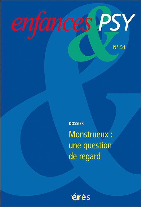 Enfances et psy. Dossier « Monstrueux : une question de regard »