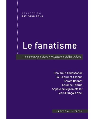 Le fanatisme. Les ravages des croyances débridées