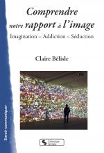 Comprendre notre rapport à l’image. Imagination – Addiction – Séduction 