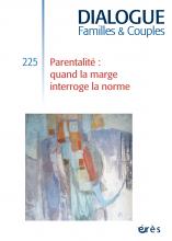 Dialogue. Familles & Couples. Dossier «Parentalité : quand la marge interroge la norme»