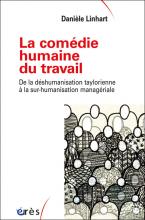 La comédie humaine du travail. De la déshumanisation taylorienne à la sur-humanisation managériale