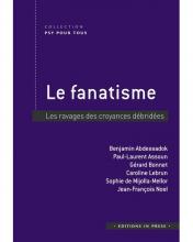 Le fanatisme. Les ravages des croyances débridées