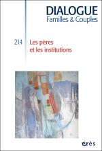 Dialogue. Familles & couples. Dossier « Les pères et les institutions »