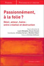 Passionnément, à la folie ?  Désir, amour, haine : entre création et destruction