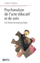 Psychanalyse de l’acte éducatif et de soi. Une théorie du temps psychique