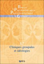 Revue de psychothérapique psychanalytique de groupe Dossier « Cliniques groupales et idéologie »