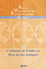 Revue de psychothérapie psychanalytique de groupe. Dossier « L’influence de Foulkes et Bion sur nos pratiques »